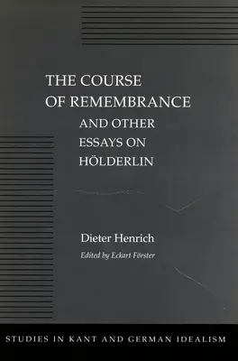 Le cours du souvenir et autres essais sur Hlderlin - The Course of Remembrance and Other Essays on Hlderlin