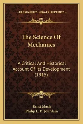 La science de la mécanique : Un compte rendu critique et historique de son développement (1915) - The Science Of Mechanics: A Critical And Historical Account Of Its Development (1915)