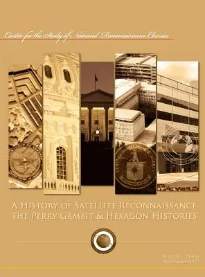 Histoire de la reconnaissance par satellite : Le Gambit de Perry et les Histoires de l'Hexagone - A History of Satellite Reconnaissance: The Perry Gambit & Hexagon Histories