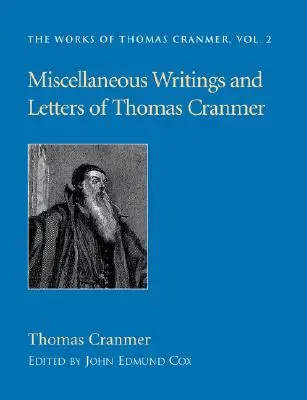 Écrits divers et lettres de Thomas Cranmer - Miscellaneous Writings and Letters of Thomas Cranmer