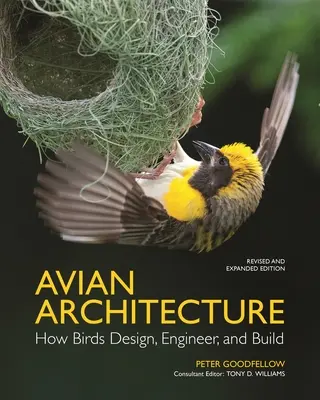 Avian Architecture Revised and Expanded Edition : Comment les oiseaux conçoivent, fabriquent et construisent - Avian Architecture Revised and Expanded Edition: How Birds Design, Engineer, and Build