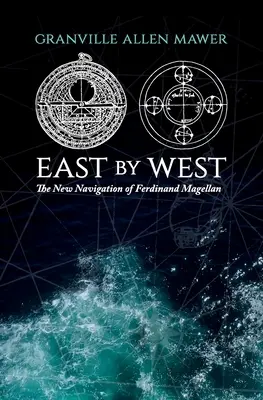 D'est en ouest : La nouvelle navigation de Ferdinand Magellan - East by West: The New Navigation of Ferdinand Magellan