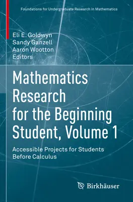 Mathematics Research for the Beginning Student, Volume 1 : Accessible Projects for Students Before Calculus (Recherche en mathématiques pour les étudiants débutants, volume 1 : Projets accessibles pour les étudiants avant le calcul) - Mathematics Research for the Beginning Student, Volume 1: Accessible Projects for Students Before Calculus