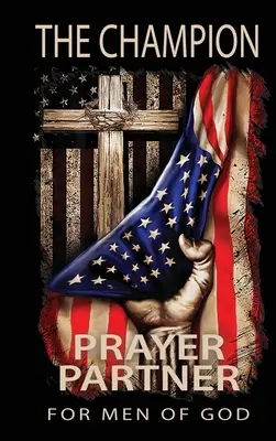 Le Champion : Un partenaire de prière pour les hommes de Dieu - The Champion: Prayer Partner for Men of God