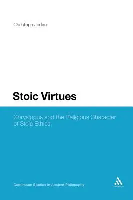 Les vertus stoïciennes : Chrysippe et le caractère religieux de l'éthique stoïcienne - Stoic Virtues: Chrysippus and the Religious Character of Stoic Ethics