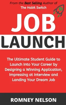 Job Launch : Le guide ultime de l'étudiant pour se lancer dans sa carrière en concevant une candidature gagnante, en impressionnant lors de l'entretien et en se lançant dans la vie active. - Job Launch: The ultimate student guide to launch into your career by designing a winning application, impressing at interview and