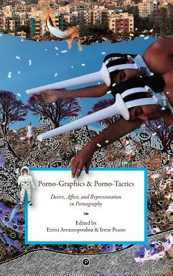 Porno-Graphics et Porno-Tactics : Désir, affect et représentation dans la pornographie - Porno-Graphics and Porno-Tactics: Desire, Affect and Representation in Pornography