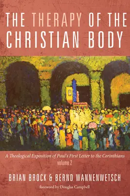 La thérapie du corps chrétien : Une exposition théologique de la première lettre de Paul aux Corinthiens, Volume 2 - The Therapy of the Christian Body: A Theological Exposition of Paul's First Letter to the Corinthians, Volume 2