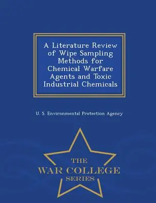 Analyse documentaire des méthodes d'échantillonnage par essuyage pour les agents de guerre chimique et les produits chimiques industriels toxiques - War College Series - A Literature Review of Wipe Sampling Methods for Chemical Warfare Agents and Toxic Industrial Chemicals - War College Series