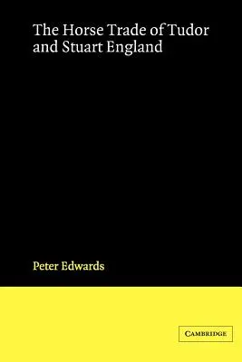 Le commerce des chevaux dans l'Angleterre des Tudor et des Stuart - The Horse Trade of Tudor and Stuart England