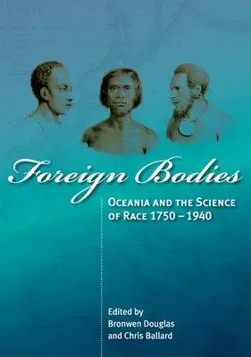 Corps étrangers : L'Océanie et la science de la race 1750-1940 - Foreign Bodies: Oceania and the Science of Race 1750-1940