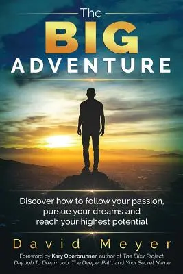 La grande aventure : Découvrez comment suivre votre passion, poursuivre vos rêves et atteindre votre plus haut potentiel. - The Big Adventure: Discover how to follow your passion, pursue your dreams, and reach your highest potential