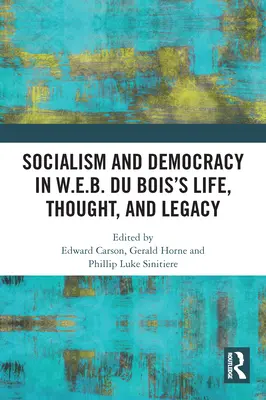 Socialisme et démocratie dans la vie, la pensée et l'héritage de W.E.B. Du Bois - Socialism and Democracy in W.E.B. Du Bois's Life, Thought, and Legacy