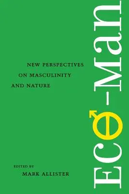 Eco-Man : Nouvelles perspectives sur la masculinité et la nature - Eco-Man: New Perspectives on Masculinity and Nature