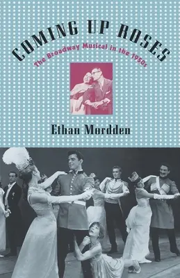 Coming Up Roses : La comédie musicale de Broadway dans les années 1950 - Coming Up Roses: The Broadway Musical in the 1950s