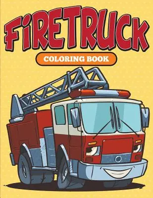 Firetruck : Livre de coloriage - Firetruck: Coloring Book