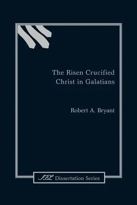 Le Christ crucifié et ressuscité dans Galates - The Risen Crucified Christ in Galatians