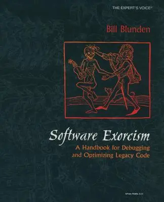 L'exorcisme logiciel : Un manuel pour le débogage et l'optimisation du code hérité - Software Exorcism: A Handbook for Debugging and Optimizing Legacy Code