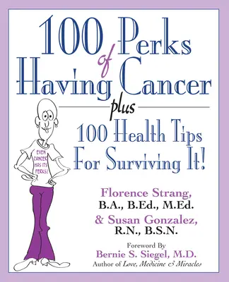 100 avantages d'être atteint d'un cancer : Plus 100 conseils de santé pour y survivre ! - 100 Perks of Having Cancer: Plus 100 Health Tips for Surviving It!