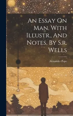 Essai sur l'homme. Avec illustrations et notes, par S.r. Wells - An Essay On Man. With Illustr., And Notes, By S.r. Wells