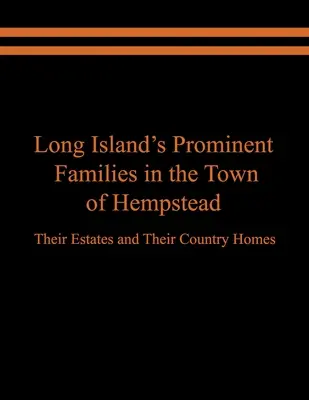 Les familles éminentes de Long Island dans la ville de Hempstead : Leurs domaines et leurs maisons de campagne - Long Island's Prominent Families in the Town of Hempstead: Their Estates and Their Country Homes