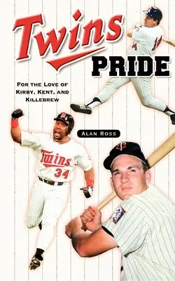 La fierté des Twins : Pour l'amour de Kirby, Kent et Killebrew - Twins Pride: For the Love of Kirby, Kent, and Killebrew