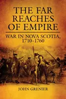 Les confins de l'empire : La guerre en Nouvelle-Écosse, 1710-1760 - Far Reaches of Empire: War in Nova Scotia, 1710-1760