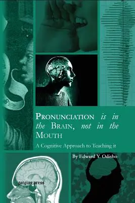 La prononciation est dans le cerveau, pas dans la bouche : Une approche cognitive pour l'enseigner - Pronunciation is in the Brain, not in the Mouth: A Cognitive Approach to Teaching it