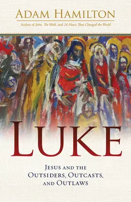 Luc : Jésus et les marginaux, les exclus et les hors-la-loi - Luke: Jesus and the Outsiders, Outcasts, and Outlaws