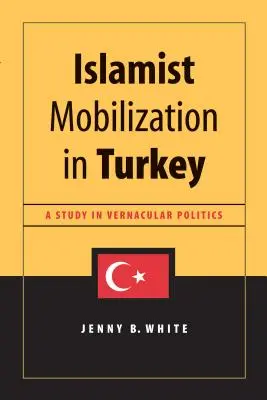 Mobilisation islamiste en Turquie : Une étude de la politique vernaculaire - Islamist Mobilization in Turkey: A Study in Vernacular Politics