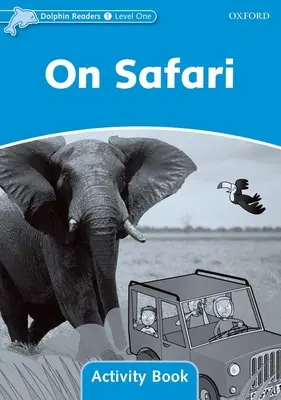 Lecteurs dauphins : Niveau 1 : Vocabulaire de 275 mots Cahier d'activités sur le safari - Dolphin Readers: Level 1: 275-Word Vocabularyon Safari Activity Book