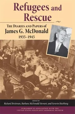 Réfugiés et sauvetages : Les journaux et papiers de James G. McDonald, 1935a 1945 - Refugees and Rescue: The Diaries and Papers of James G. McDonald, 1935a 1945