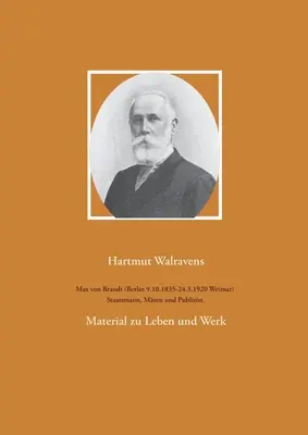 Max von Brandt (Berlin 9.10.1835-24.3.1920 Weimar) Staatsmann, Mzen und Publizist... : Matériel sur la vie et l'œuvre - Max von Brandt (Berlin 9.10.1835-24.3.1920 Weimar) Staatsmann, Mzen und Publizist.: Material zu Leben und Werk