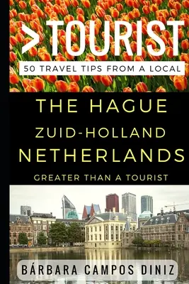 Plus qu'un touriste - La Haye Zuid-Holland Pays-Bas : 50 conseils de voyage d'un local - Greater Than a Tourist - The Hague Zuid-Holland Netherlands: 50 Travel Tips from a Local