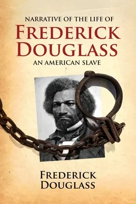 Récit de la vie de Frederick Douglass, un esclave américain : Écrit par lui-même - Narrative of the Life of Frederick Douglass, an American Slave: Written by Himself