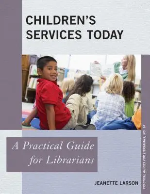 Les services à l'enfance aujourd'hui : Un guide pratique pour les bibliothécaires - Children's Services Today: A Practical Guide for Librarians