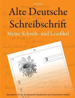 Ancienne écriture allemande - Mon guide d'écriture et de lecture : cahier d'exercices pour l'ancienne écriture allemande d'après le modèle historique - Alte Deutsche Schreibschrift - Meine Schreib- und Lesefibel: bungsheft fr die alte Deutsche Handschrift nach historischem Vorbild