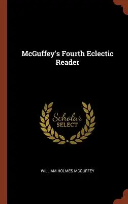 McGuffey's Fourth Eclectic Reader (en anglais) - McGuffey's Fourth Eclectic Reader