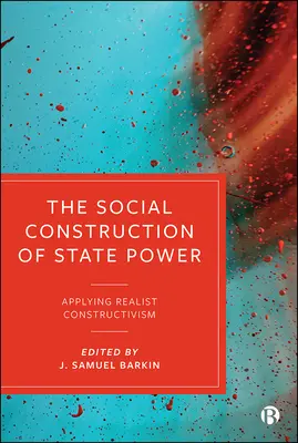 La construction sociale du pouvoir de l'État : Application du constructivisme réaliste - The Social Construction of State Power: Applying Realist Constructivism