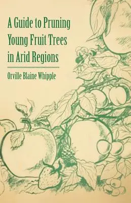 Guide de la taille des jeunes arbres fruitiers dans les régions arides - A Guide to Pruning Young Fruit Trees in Arid Regions