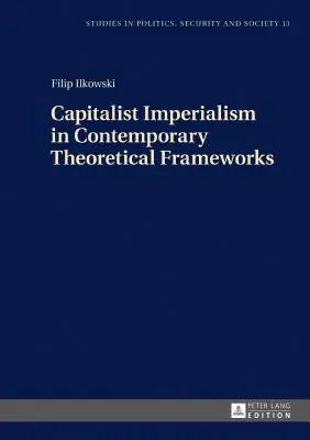 L'impérialisme capitaliste dans les cadres théoriques contemporains : Nouvelles théories - Capitalist Imperialism in Contemporary Theoretical Frameworks: New Theories