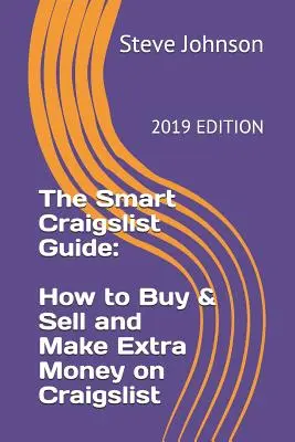 Le guide intelligent de Craigslist : Comment acheter, vendre et gagner de l'argent sur Craigslist - The Smart Craigslist Guide: How to Buy & Sell and Make Extra Money on Craigslist