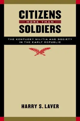 Des citoyens plus que des soldats : La milice du Kentucky et la société au début de la République - Citizens More Than Soldiers: The Kentucky Militia and Society in the Early Republic