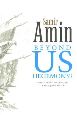 Au-delà de l'hégémonie américaine : Évaluer les perspectives d'un monde multipolaire - Beyond Us Hegemony: Assessing the Prospects for a Multipolar World