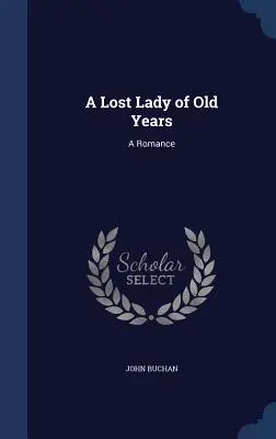Une dame perdue de longue date : Une romance - A Lost Lady of Old Years: A Romance