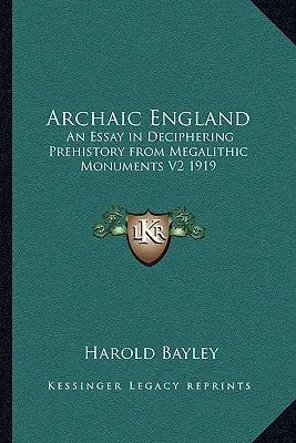 L'Angleterre archaïque : Un essai de décryptage de la préhistoire à partir des monuments mégalithiques V2 1919 - Archaic England: An Essay in Deciphering Prehistory from Megalithic Monuments V2 1919