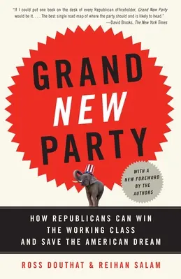 Grand New Party : Comment les républicains peuvent gagner la classe ouvrière et sauver le rêve américain - Grand New Party: How Republicans Can Win the Working Class and Save the American Dream