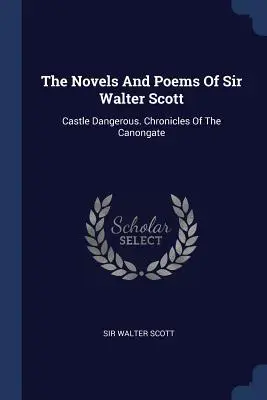 Les romans et poèmes de Sir Walter Scott : Castle Dangerous. Chroniques du Canongate - The Novels And Poems Of Sir Walter Scott: Castle Dangerous. Chronicles Of The Canongate