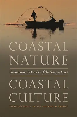 Nature côtière, culture côtière : Histoires environnementales de la côte de Géorgie - Coastal Nature, Coastal Culture: Environmental Histories of the Georgia Coast