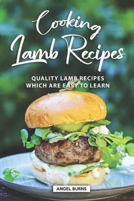Recettes de cuisine pour l'agneau : Recettes d'agneau de qualité faciles à apprendre - Cooking Lamb Recipes: Quality Lamb Recipes Which Are Easy to Learn